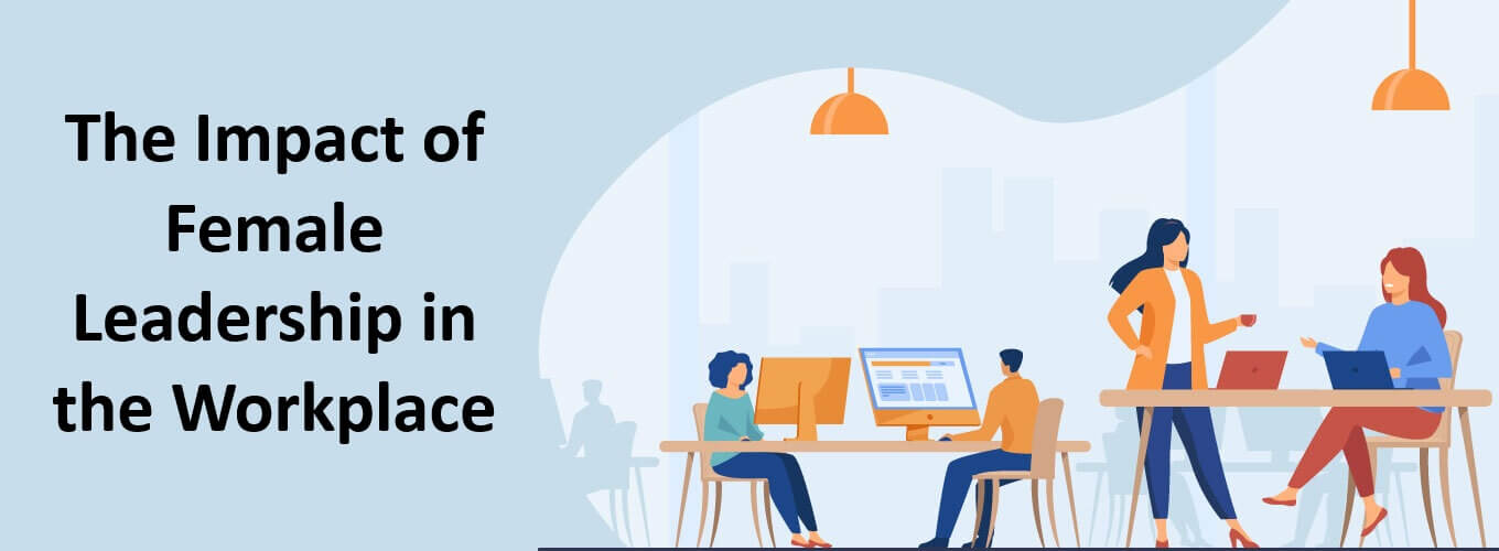 The Impact of Female Leadership in the Workplace